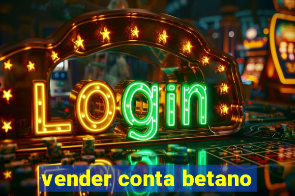 vender conta betano